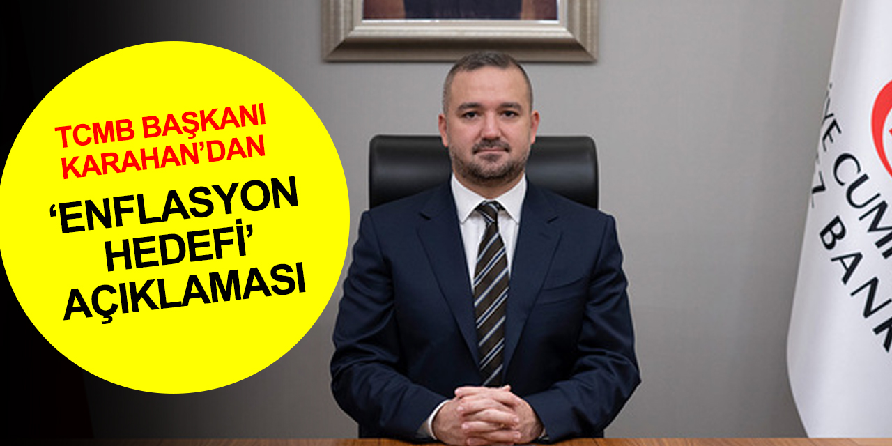 Merkez Bankası'nın yeni Başkanı Karahan'dan 'enflasyon hedefi' ve 'parasal sıkılık' açıklaması
