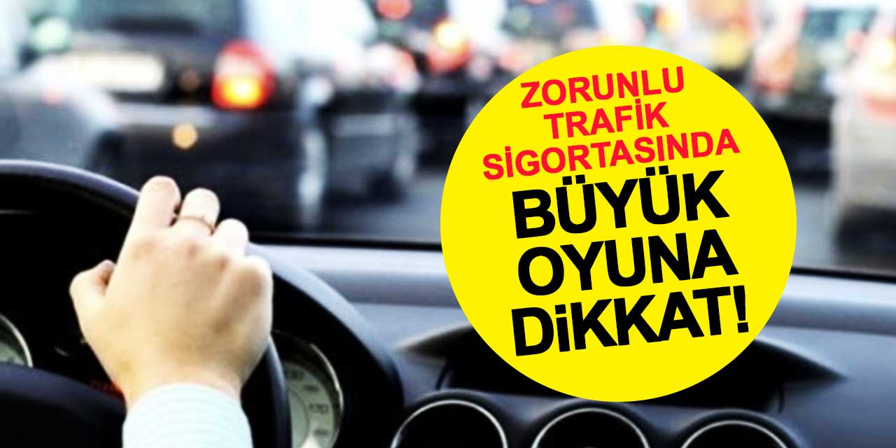 Zorunlu trafik sigortasında büyük oyuna dikkat