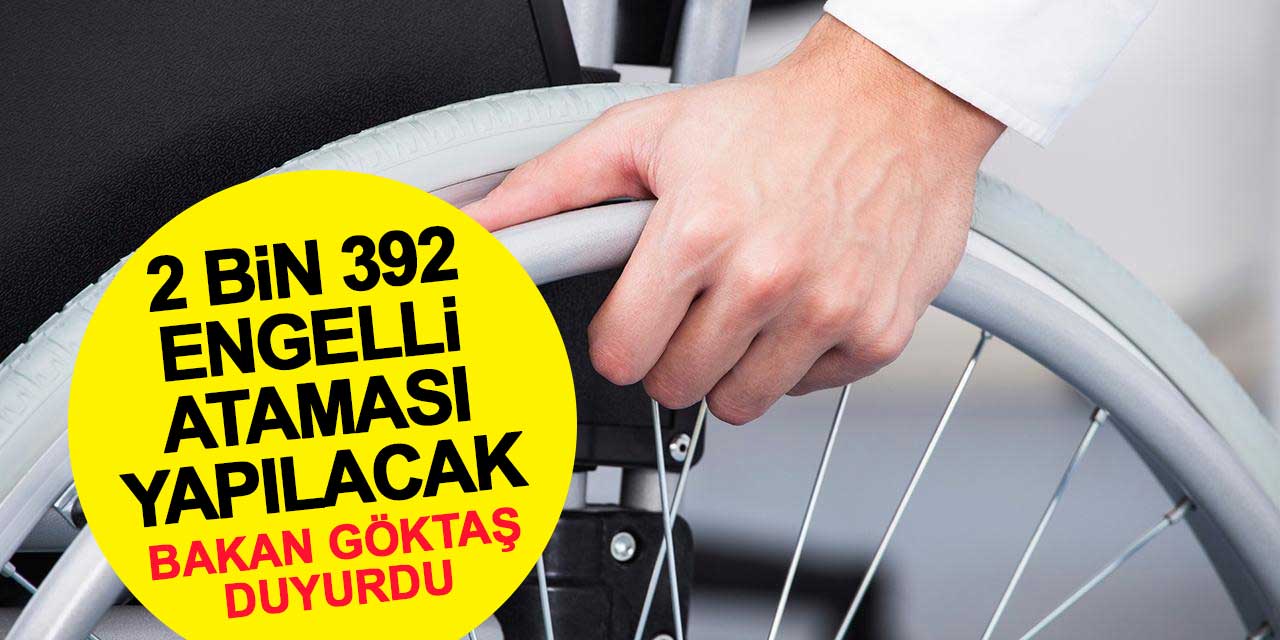 2 bin 392 engelli ataması yapılacak