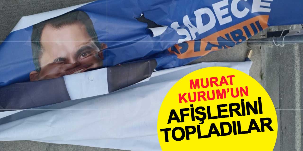 İBB ekipleri Murat Kurum’un afişlerini teker teker topladı