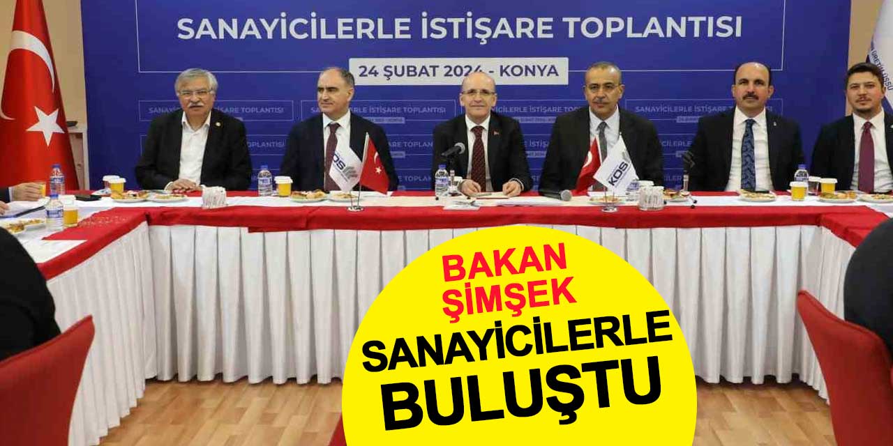 Hazine ve Maliye Bakanı Mehmet Şimşek, Konya'da Sanayicilerle Buluştu