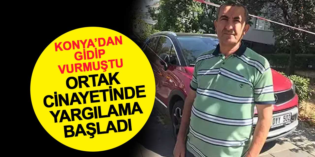 Konya'dan Ankara'ya gidip ortağını öldürmüştü: Yargılama başladı