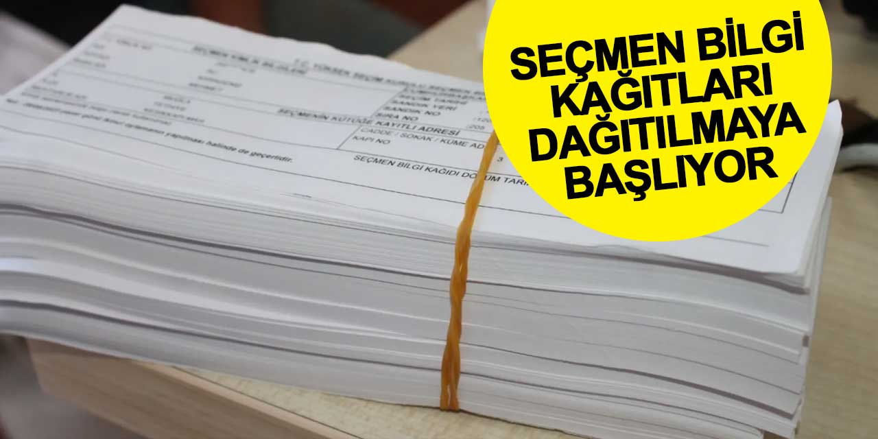 Seçmen bilgi kağıtlarının dağıtımına başlanıyor