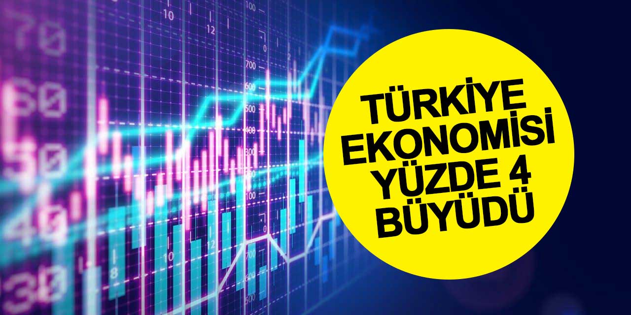 Türkiye ekonomisi yüzde 4 büyüdü