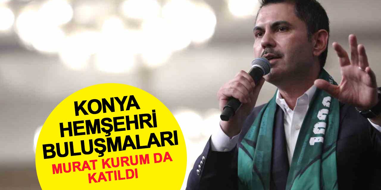 Murat Kurum, Konya Hemşehri Buluşmaları'na katıldı