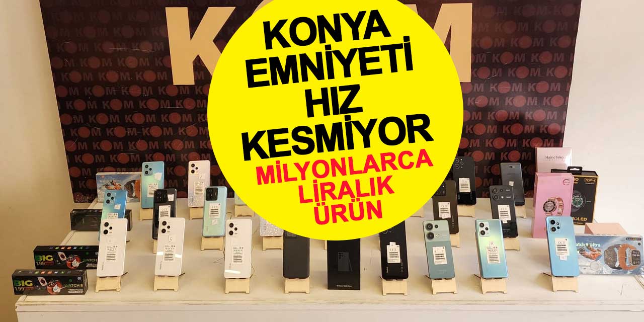 Konya Emniyeti Kaçakçılıkla Mücadelede Hız Kesmiyor: Milyonlarca Liralık Ürün Ele Geçirildi