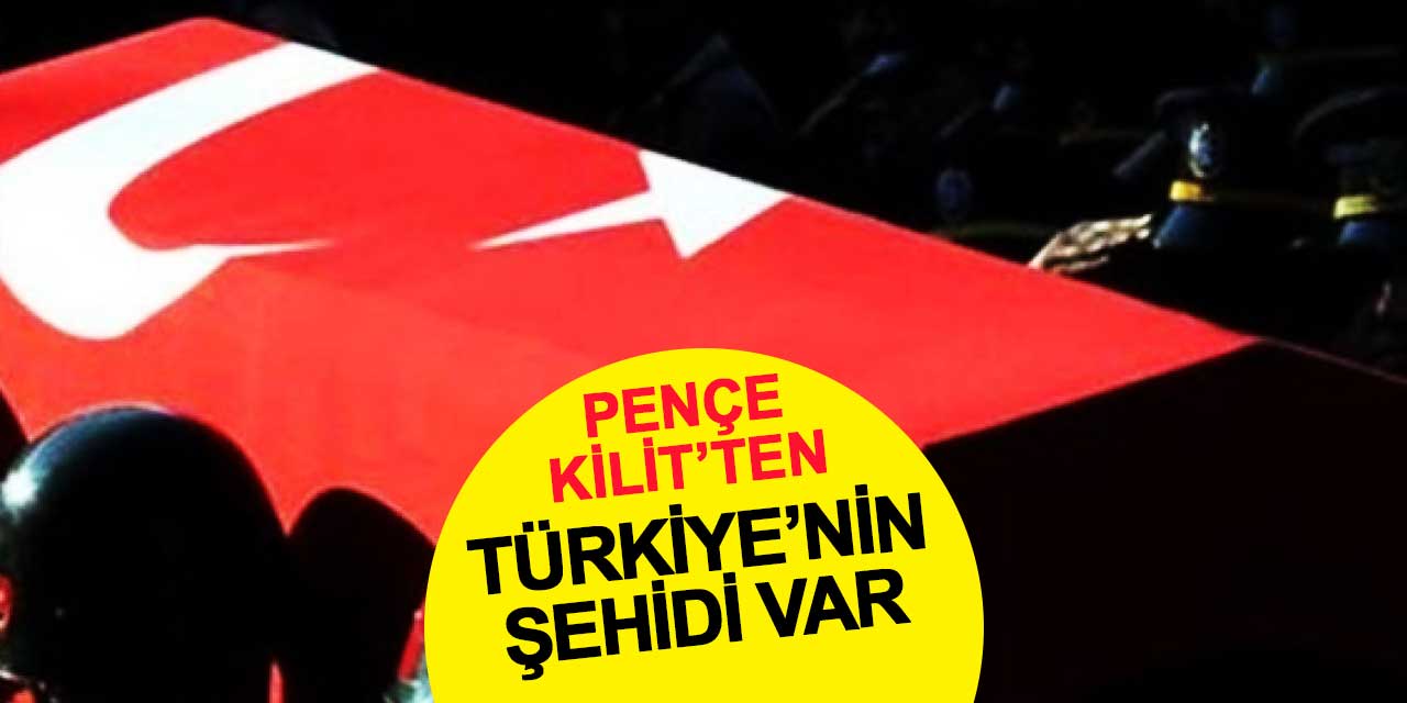 Türkiye'nin şehidi var: Pençe Kilit'ten