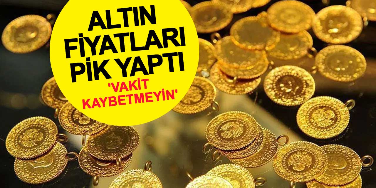 Altın fiyatları pik yaptı: Uzmanlardan 'vakit kaybetmeyin' uyarısı