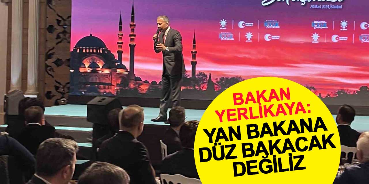 Bakan Yerlikaya: Yan bakanlara düz bakacak değiliz