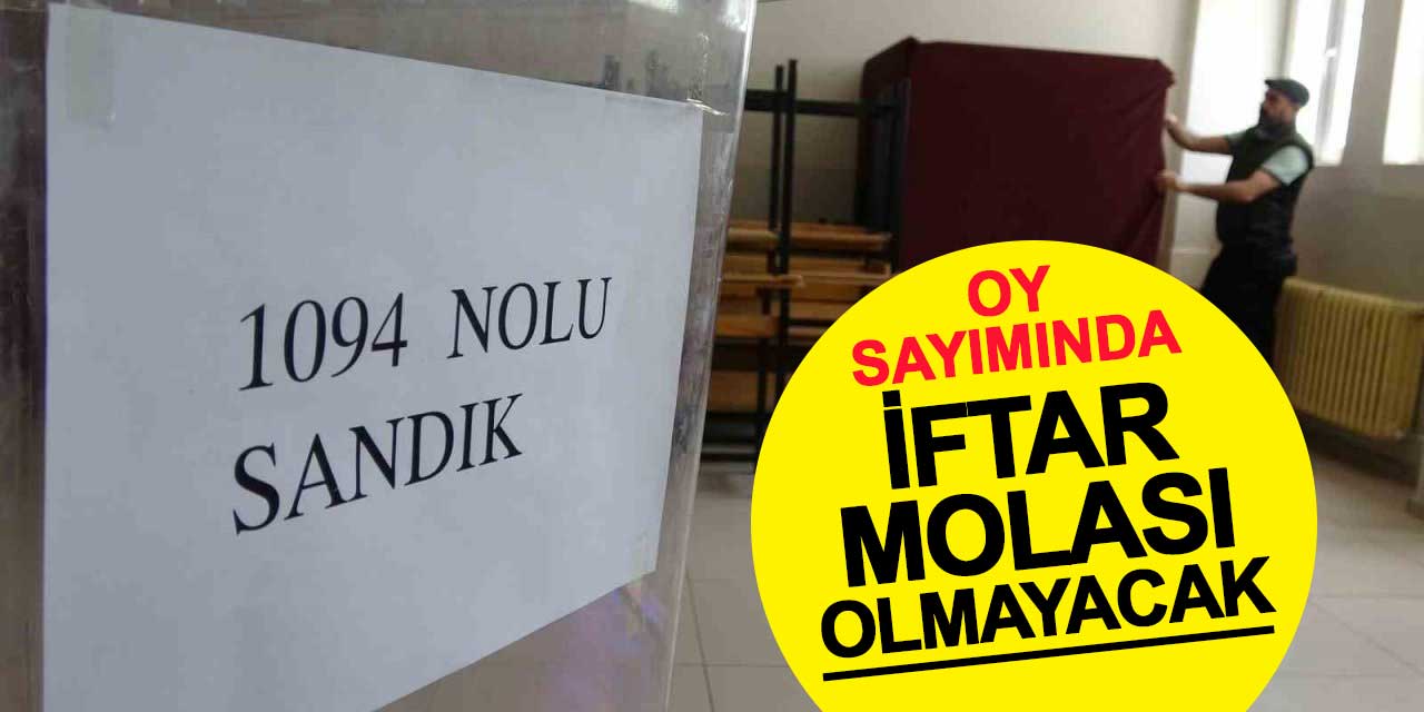 Oy sayımında iftar molası talebi reddedildi