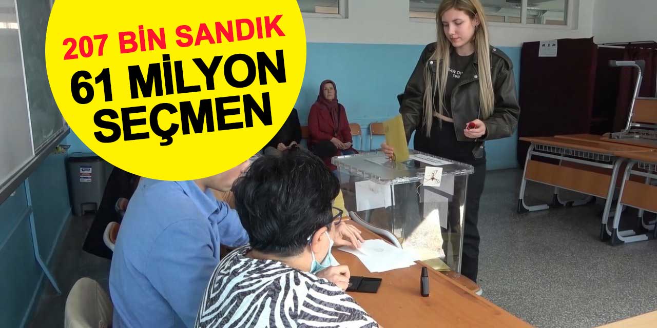 207 bin sandıkta 61 milyon seçmen oy kullanacak
