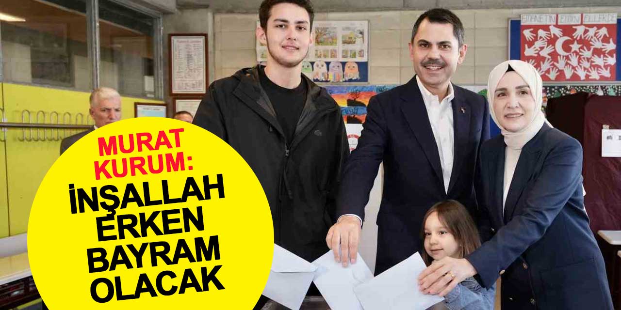 Murat Kurum: İnşallah erken bayram olacak