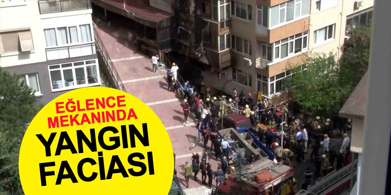 İstanbul'da eğlence mekanında yangın faciası