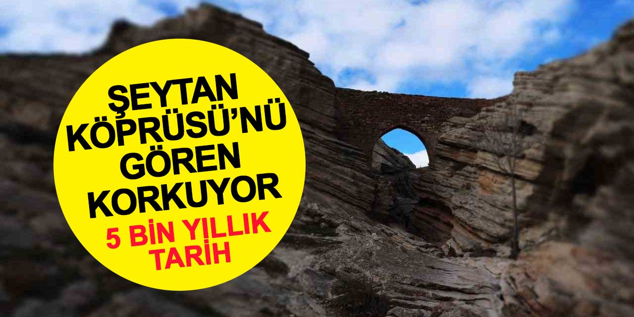 5 bin yıllık tarih! Köprüyü gören korkuyor