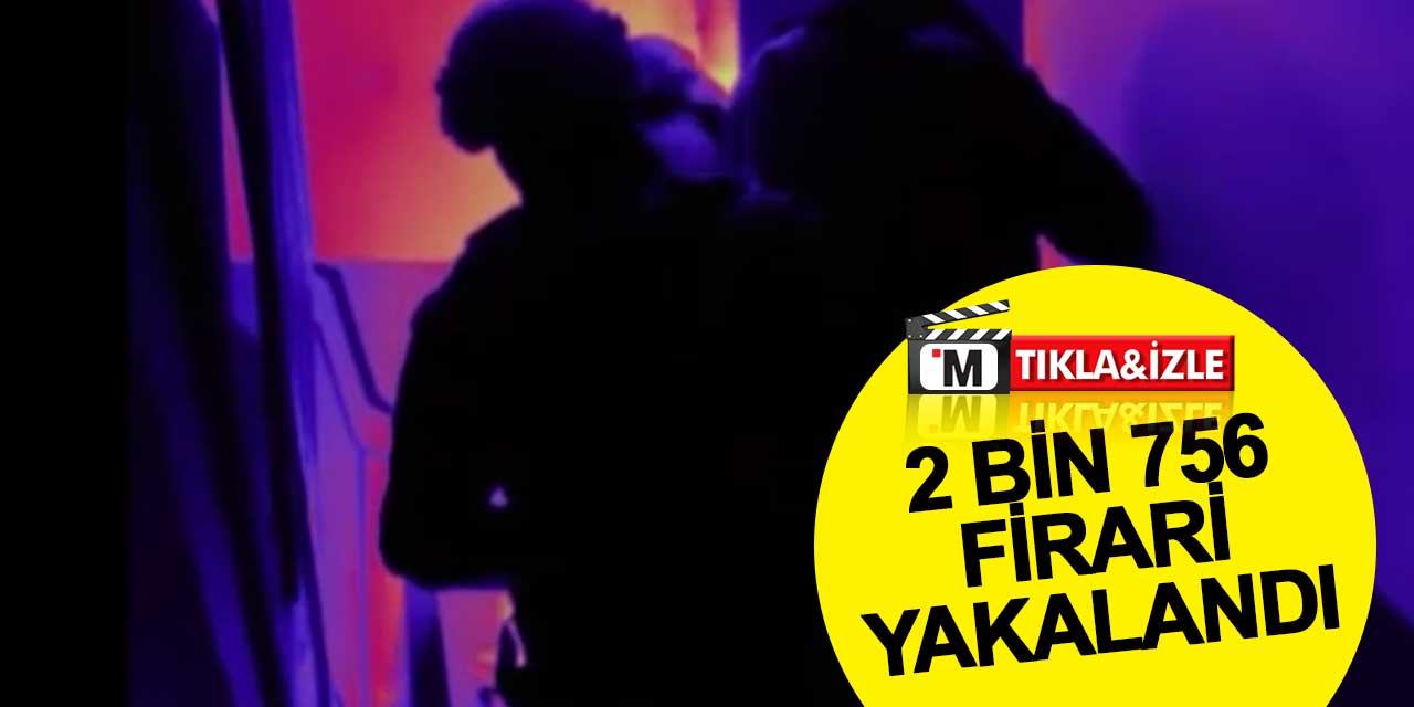 Çember-17 operasyonlarında 2 bin 756 firari yakalandı