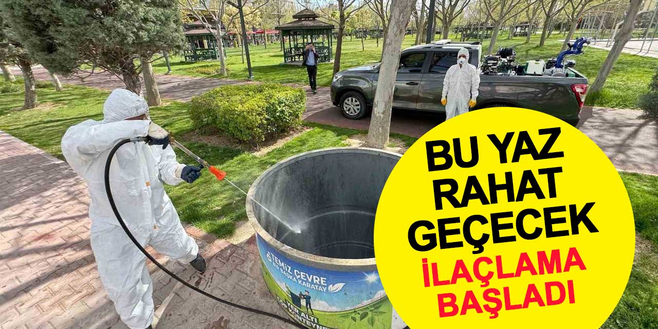 Karatay bu yazı rahat geçirecek: İlaçlama başladı