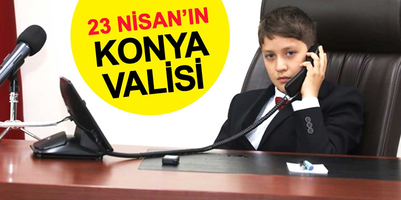 23 Nisan'ın Konya Valisi