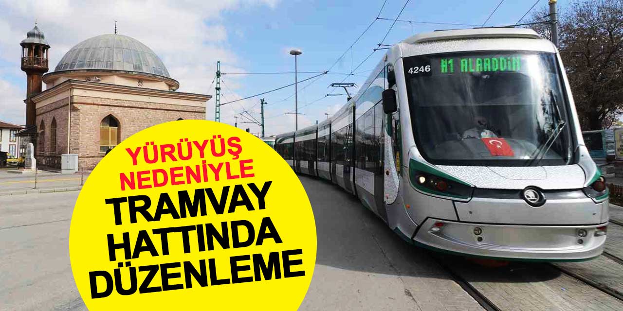 Konya'da 1 Mayıs İşçi Bayramı yürüyüşleri nedeniyle tramvay hattında düzenleme
