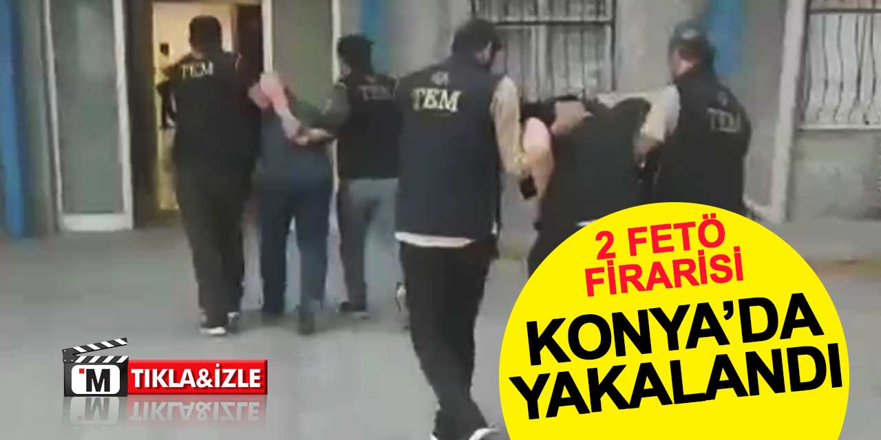 Konya TEM ekipleri FETÖ firarilerini yakaladı