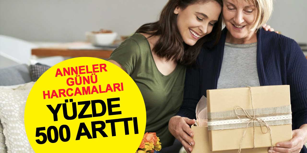 Anneler günü harcamaları yüzde 500 arttı