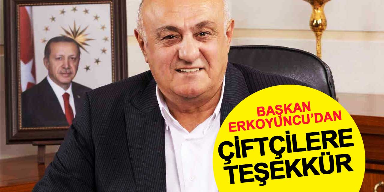 Başkan Erkoyuncu'dan çiftçilere teşekkür