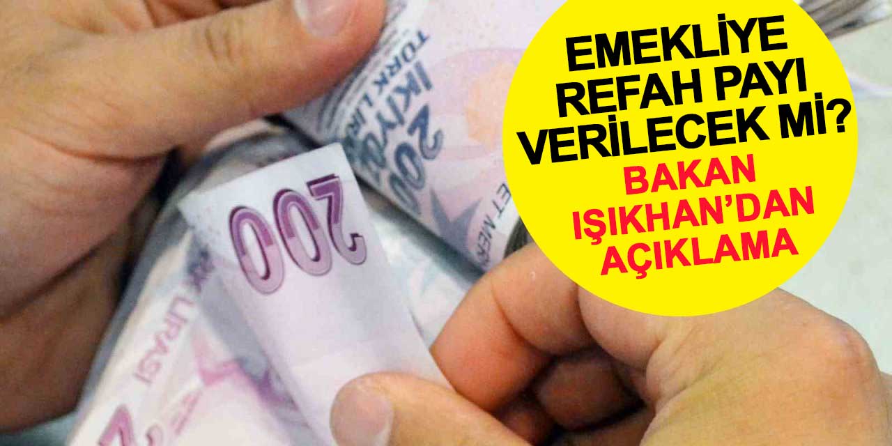 Bakan Işıkhan'dan açıklama: Emekliye refah payı verilecek mi?