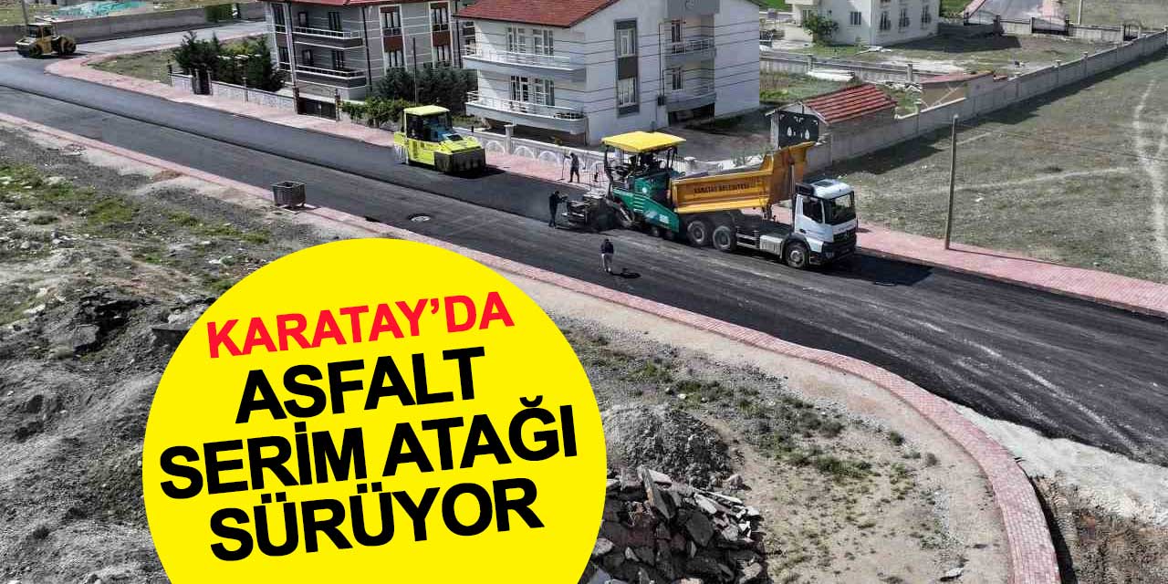 Karatay Belediyesi, Ulaşım İçin Asfalt Serim Atağını Sürdürüyor