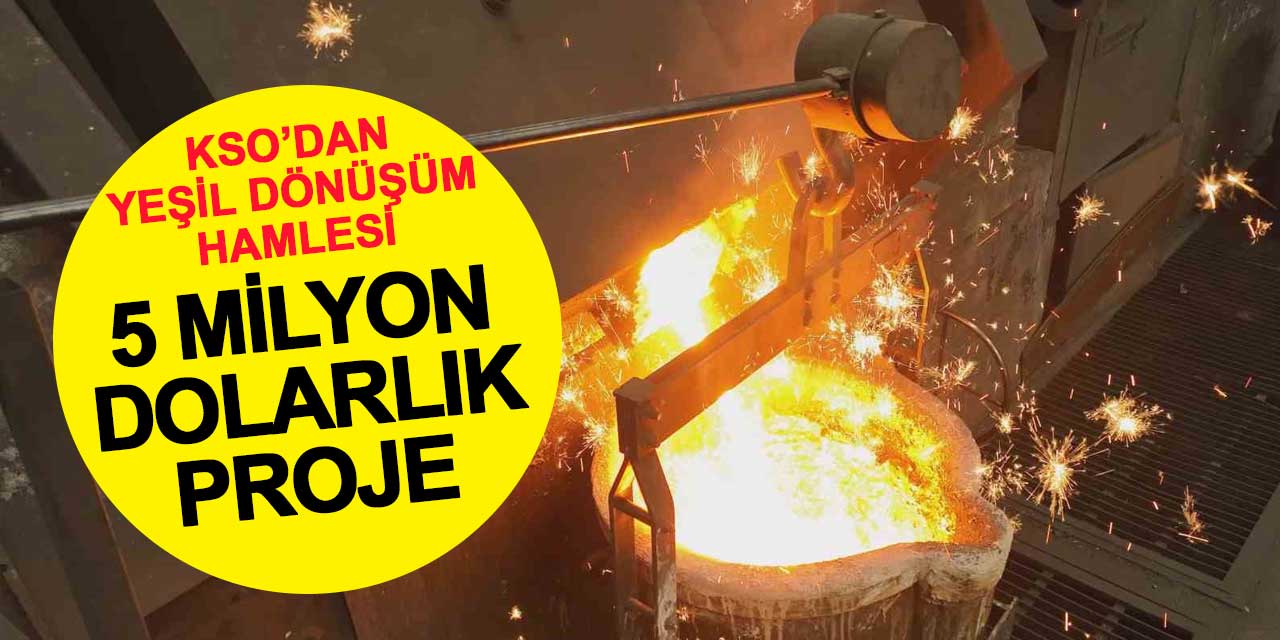 KSO’dan Yeşil Dönüşüm Hamlesi: 5 Milyon Dolarlık Proje Kabul Edildi