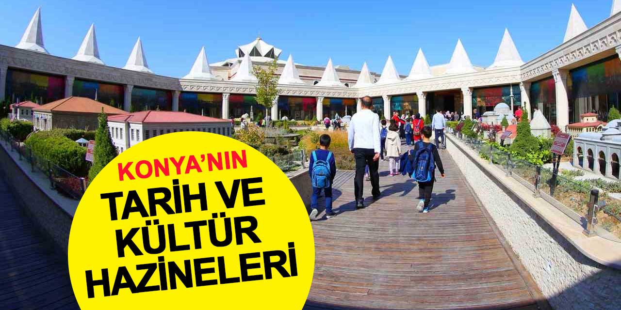 İşte Konya'nın kültür ve tarih hazinesi