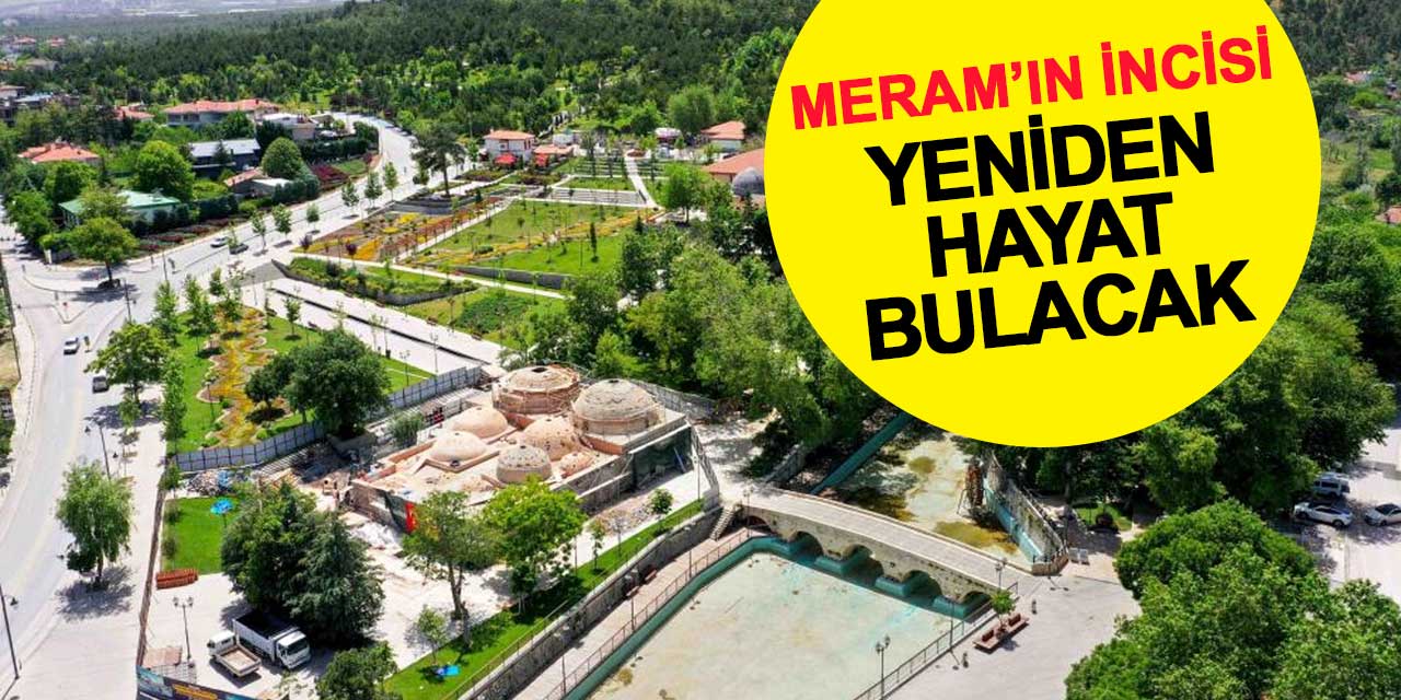 Meram'ın incisi 'Tarihi Meram Çay Bahçesi' yenileniyor
