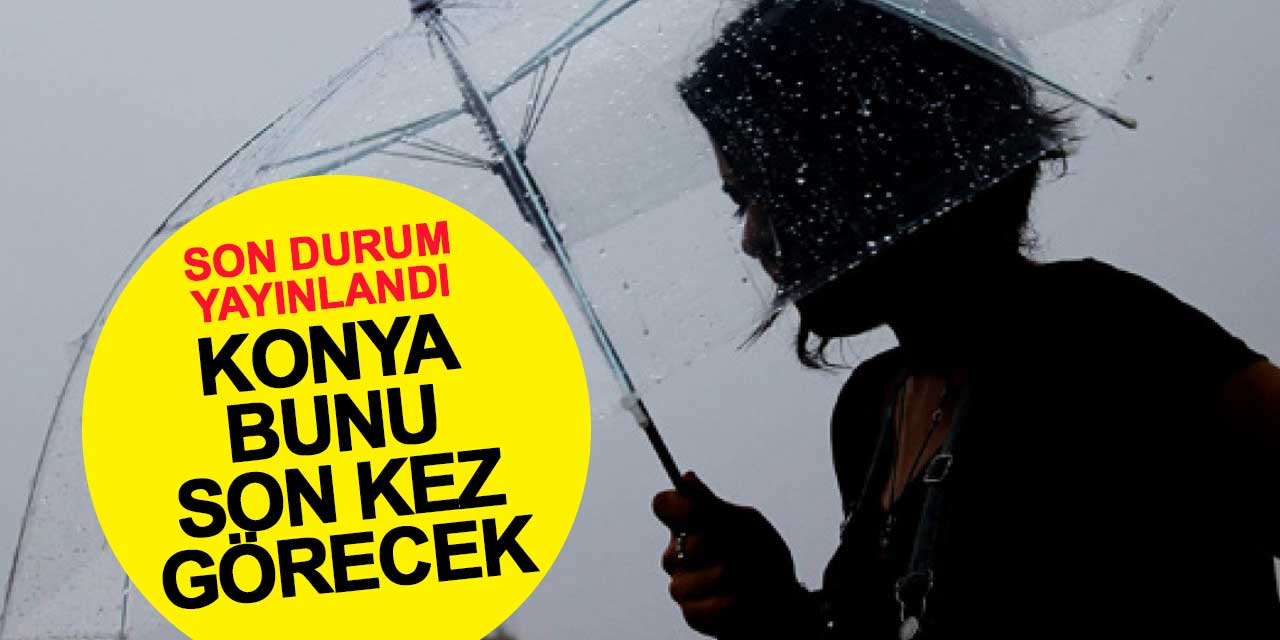 Son durum yayınlandı: Konya bunu son kez görecek