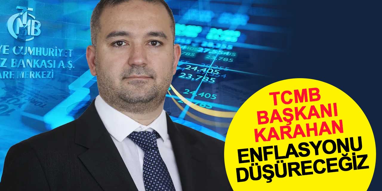 TCMB Başkanı Karahan: Enflasyonu düşüreceğiz