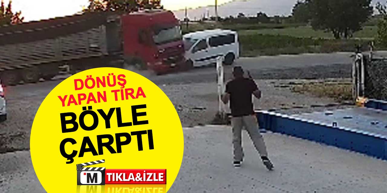 Dönüş yapan tıra çarptı: O anlar kamerada