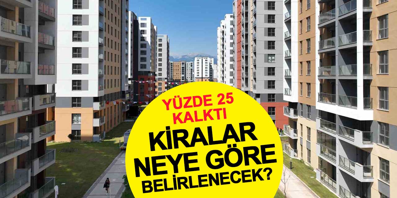 Yüzde 25 kalktı: Yeni kiralar nasıl belirlenecek?