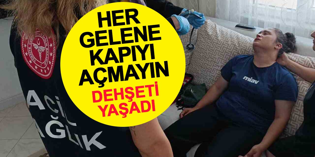 Akıllara durgunluk veren olay: Her gelene kapıyı açmayın
