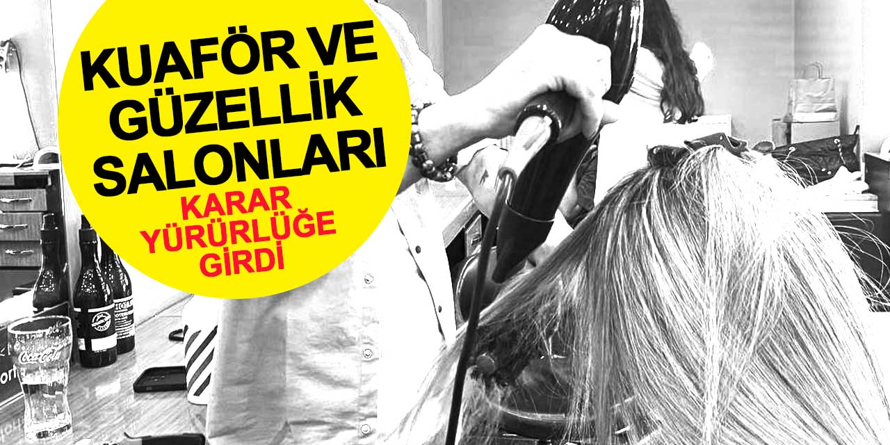 Kuaför ve güzellik salonları ile ilgili karar yürürlüğe girdi: Bir gün kapalı olacaklar