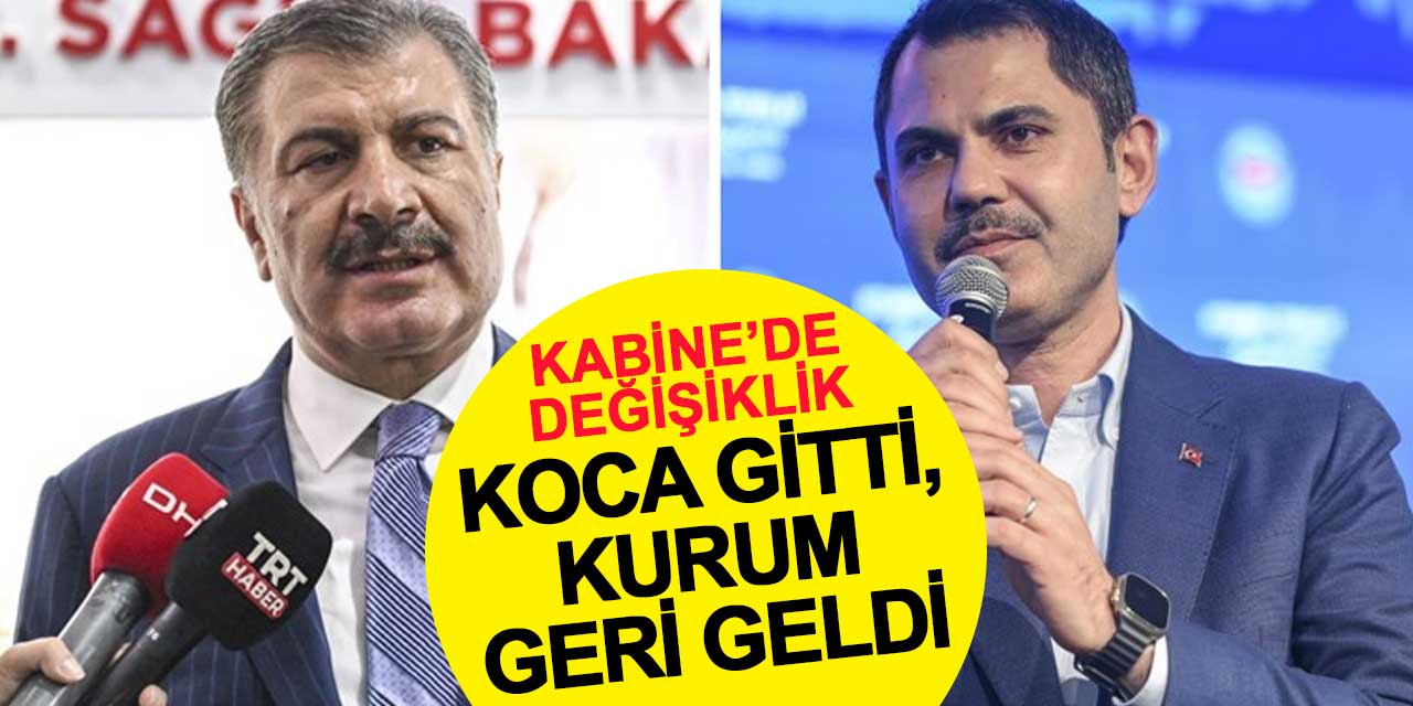 Kabine'de değişiklik: Fahrettin Koca gitti, Murat Kurum geri geldi