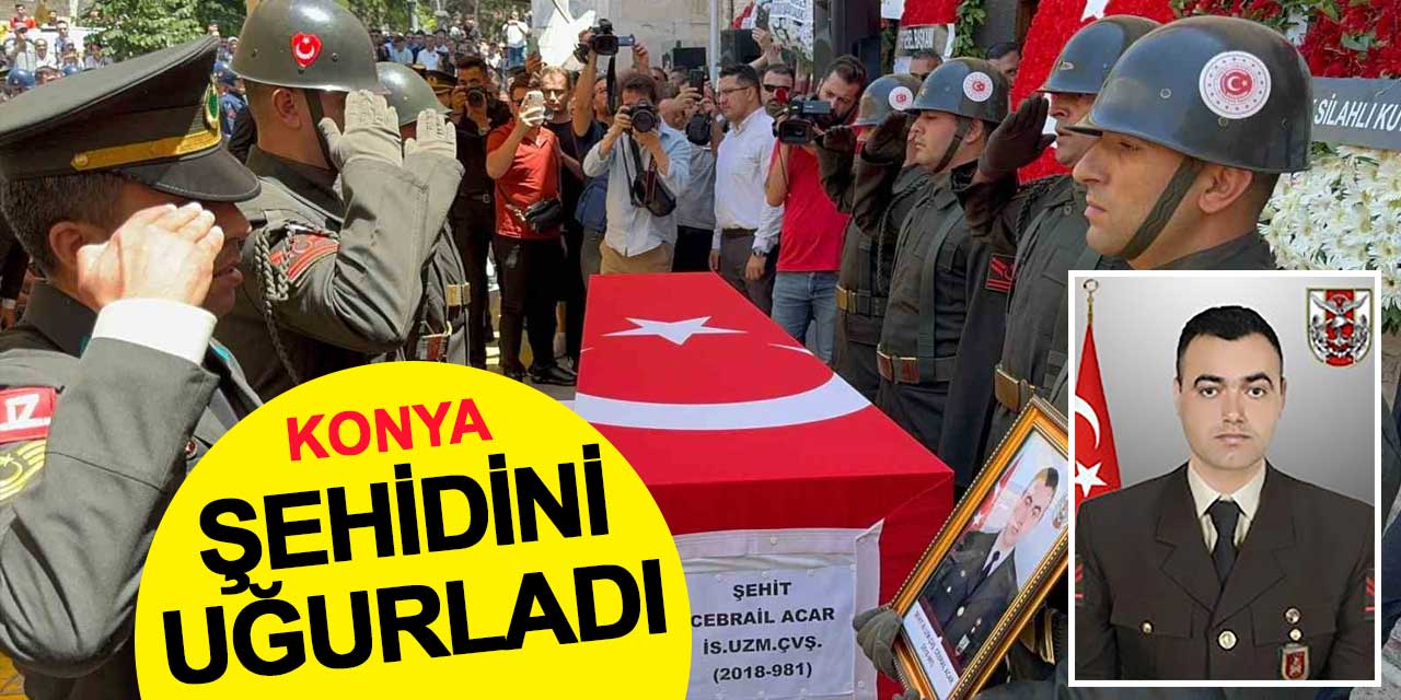 Konyalı şehit Cebrail Acar son yolculuğuna uğurlandı