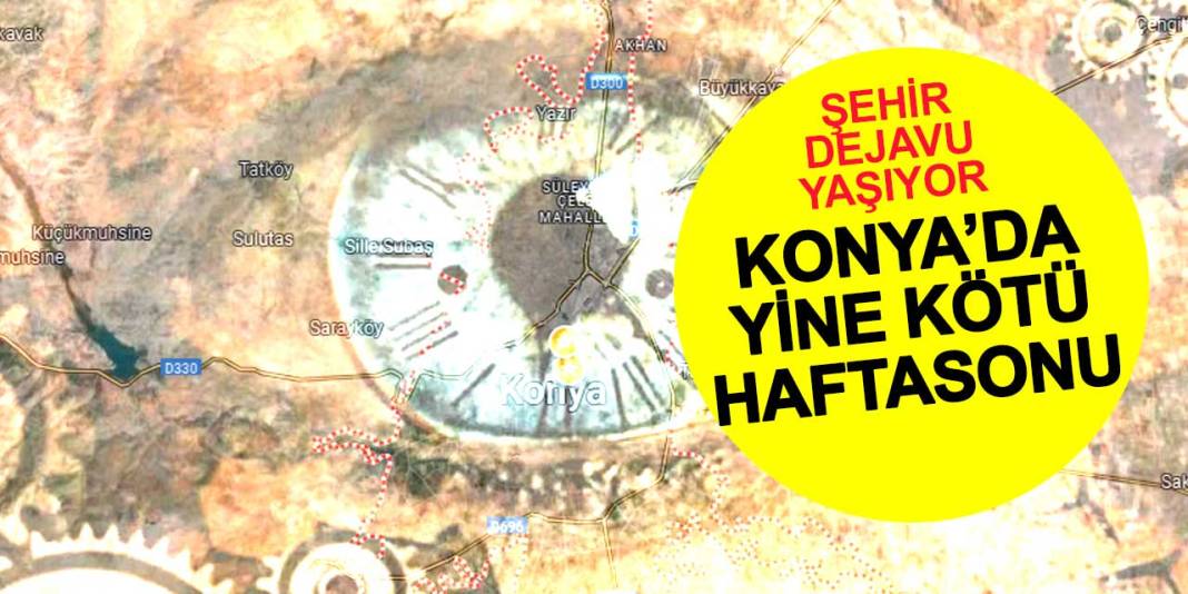 Konya Yine Dejavu Haftasonlarından Birini Yaşadı! Sanki Geçen Haftanın Aynısı