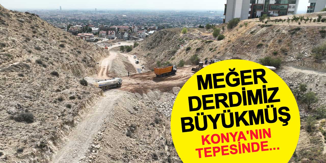 Konya'nın tepesinde çalışan makinaların sırrı açıklandı! Meğer derdimiz büyükmüş
