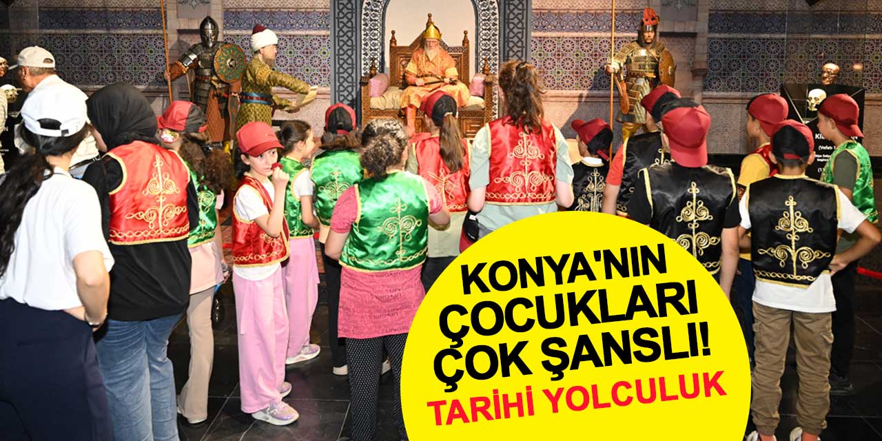 Konya'nın çocukları çok şanslı! Tarihi yolculuklarına bakın