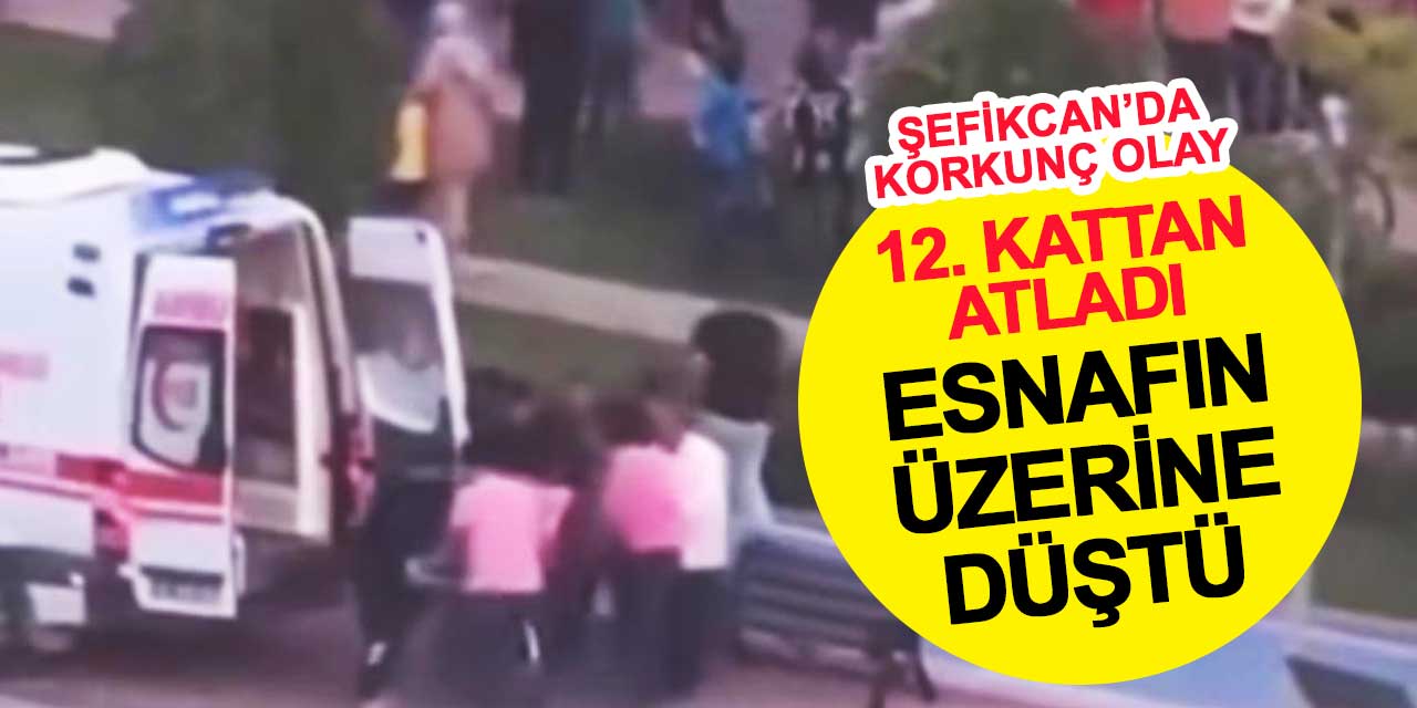 Şefikcan'da korkunç olay: 12. kattan atlayan kişi, esnafın üzerine düştü