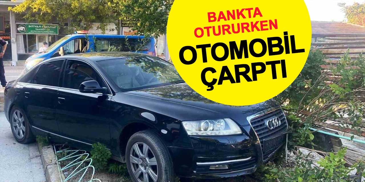 Bankta otururken otomobil çarptı