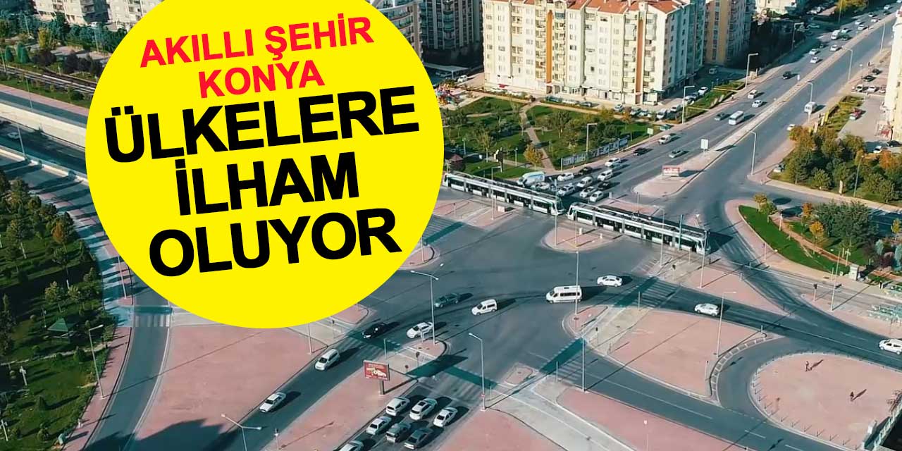Konya'nın Akıllı Şehir Uygulamaları Diğer Ülke ve Şehirlere İlham Veriyor