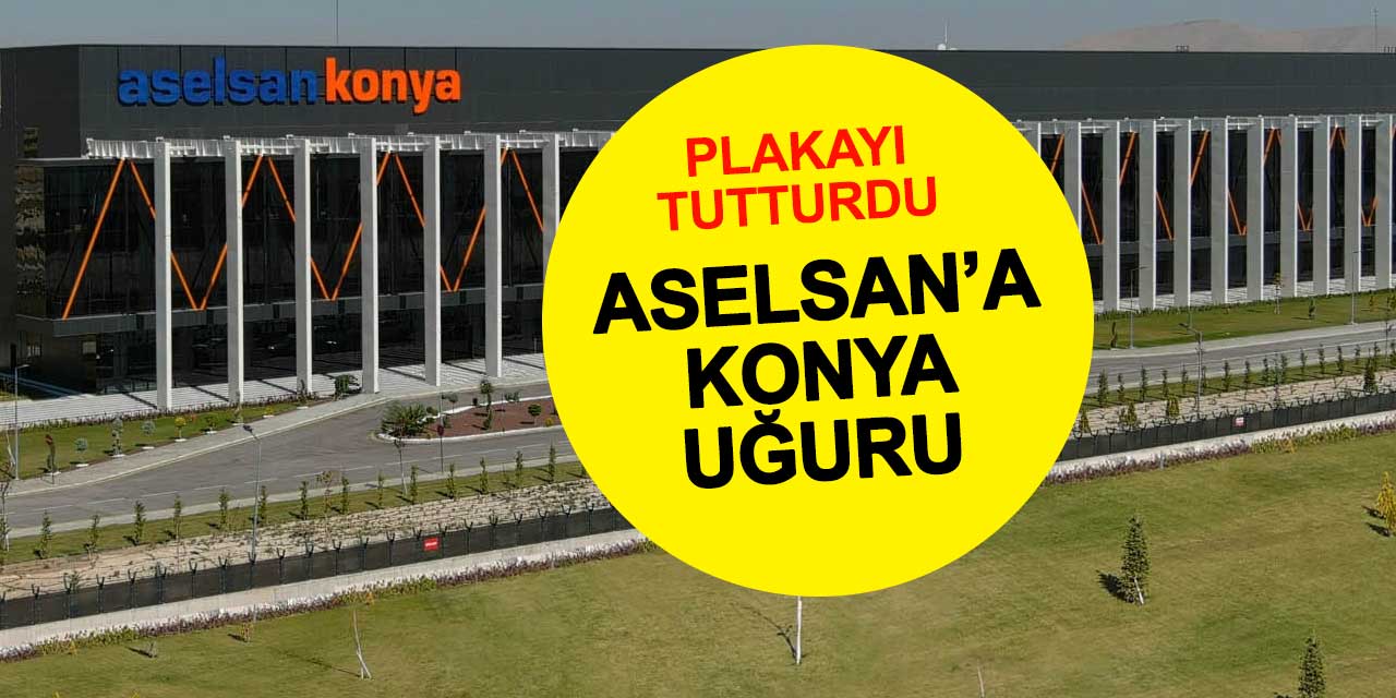 Konya ASELSAN'a uğurlu geldi plakayı tutturdu