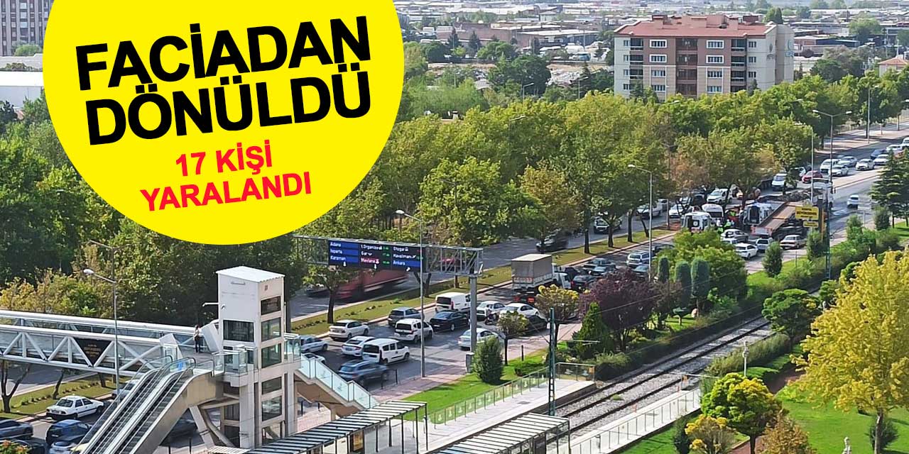 Konya’da faciadan dönüldü! 17 yaralı var