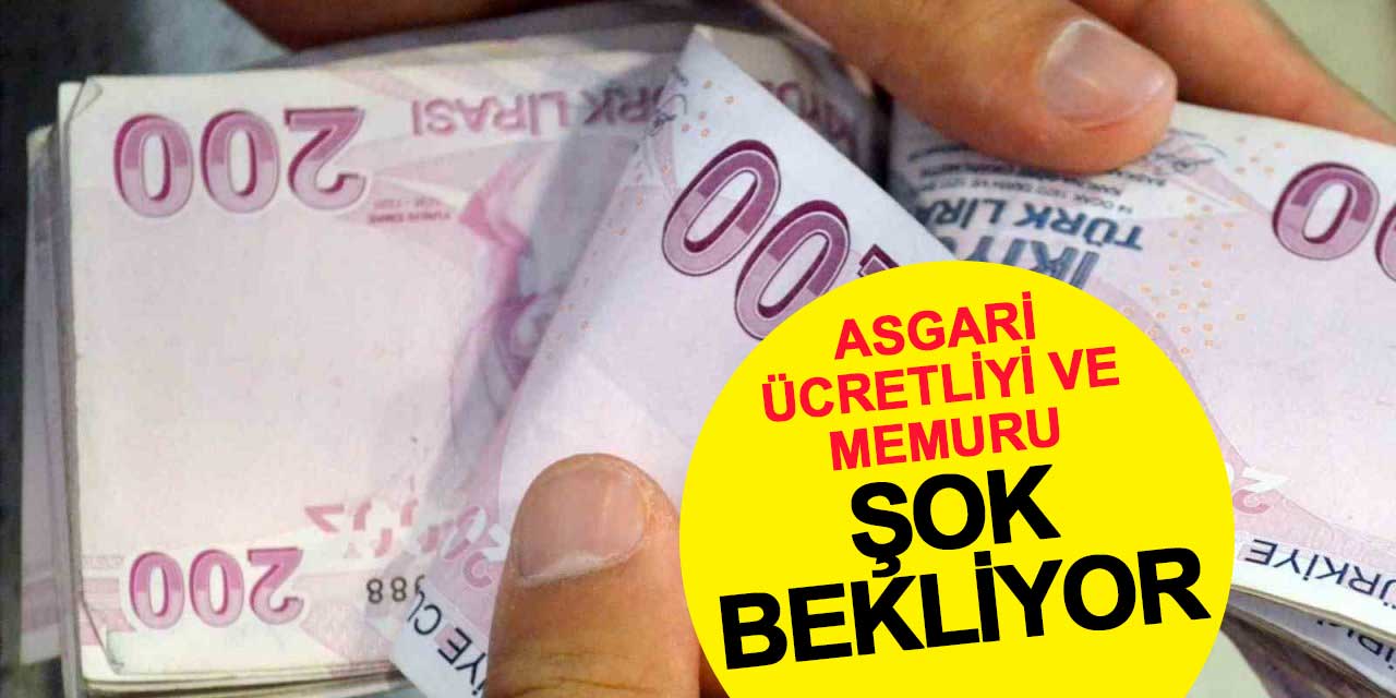 Asgari ücretliyi ve memuru şok bekliyor!