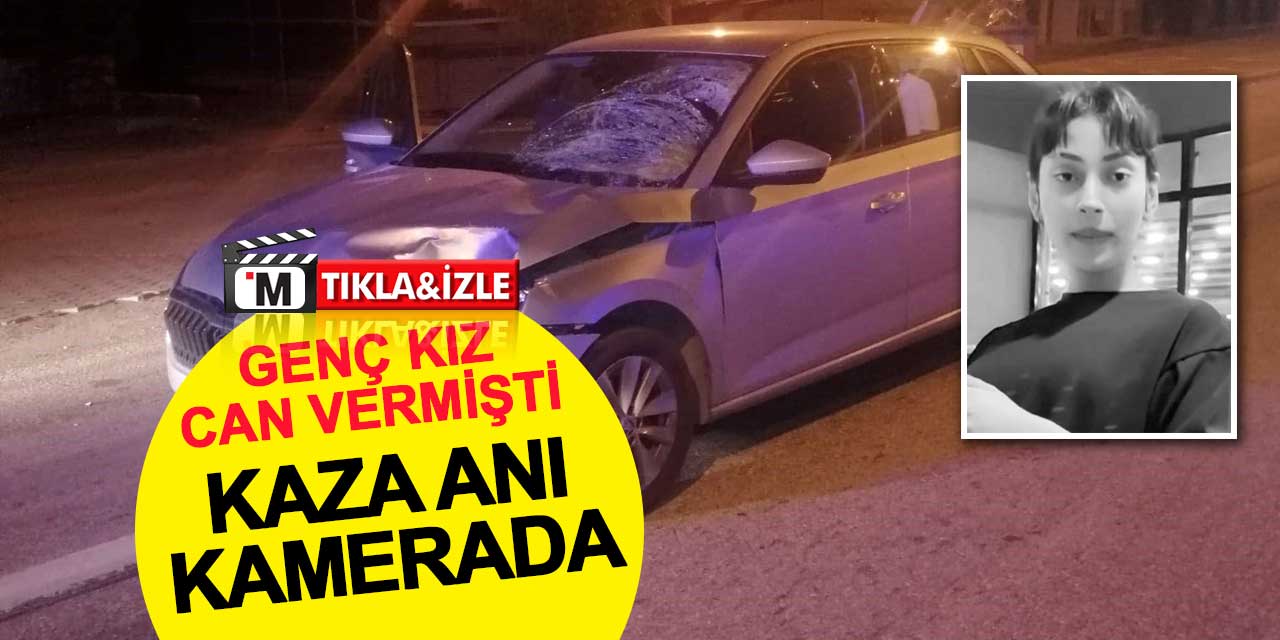 19 yaşındaki Halime Küçükkocabaş'ın hayatını kaybettiği kaza kamerada