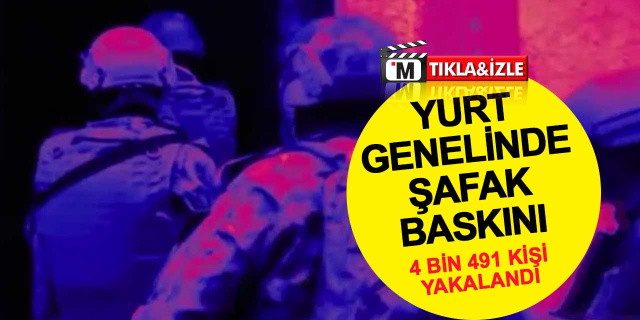 Yurt genelinde şafak baskını: 4 bin 491 kişi yakalandı