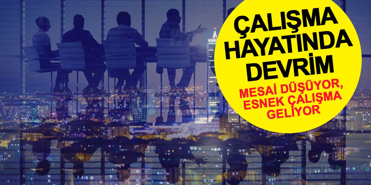 Çalışma hayatında devrim: Mesai saatleri düşüyor, esnek çalışma geliyor
